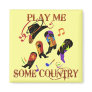 PLAY ME SOME COUNTRY FRIDGE MAGNET