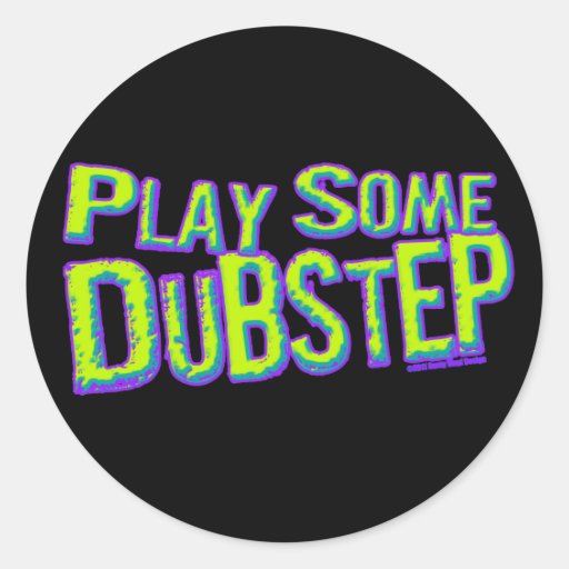 Play some DUBSTEP Round Sticker
