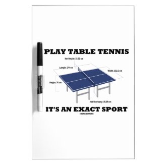 Play Table Tennis It's An Exact Sport (Humor) Dry Erase White Board