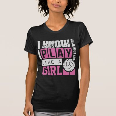play volleyball like a girl t-shirts