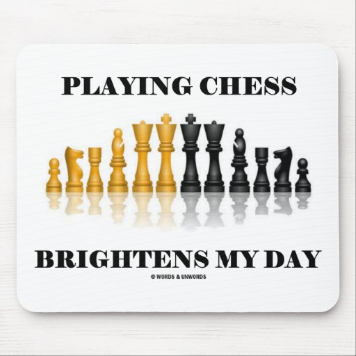 Playing Chess Brightens My Day (Reflective Chess) Mouse Pads