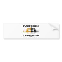 Playing Chess Is My Modus Operandi Bumper Stickers