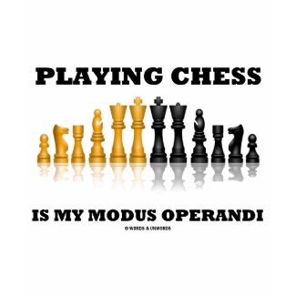 Playing Chess Is My Modus Operandi T Shirts