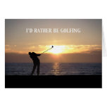 Playing Golf At Sunset, I'd Rather Be Golfing Card