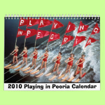 Playing in Peoria 2010 Wall Calendar calendars