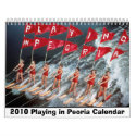 Playing in Peoria 2010 Wall Calendar