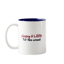 Playing It Loud For The Crowd Coffee Mug