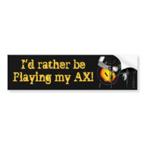 playing my ax Bumper Sticker bumper stickers