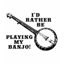 Playing My Banjo t-shirts