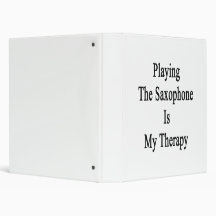 Playing The Saxophone Is My Therapy 3 Ring Binders