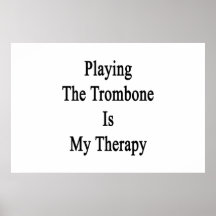 Playing The Trombone Is My Therapy Print