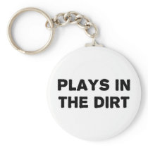 Plays in the Dirt Key Chains