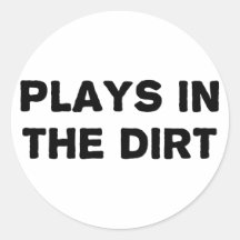 Plays in the Dirt Round Stickers