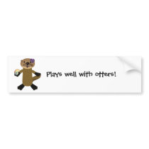Plays well with otters! bumper stickers by RankinOriginals Plays well with otters! bumper stickers