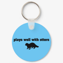 Plays Well With Otters keychains by SoCalTeeShirts Plays Well With Otters keychains