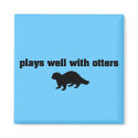 Plays Well With Otters magnets