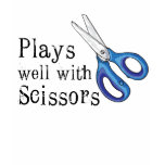 Plays Well With Scissors
