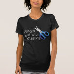 Plays Well With Scissors Tshirts