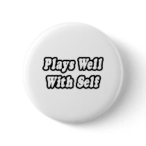 Plays Well With Self buttons by Funny_MoFo_Shirts Plays Well With Self buttons
