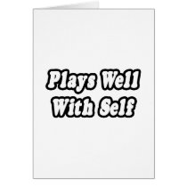 Plays Well With Self cards by Funny_MoFo_Shirts Plays Well With Self cards