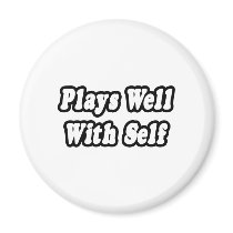 Plays Well With Self magnets by Funny_MoFo_Shirts Plays Well With Self magnets