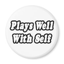 Plays Well With Self magnets by Funny_MoFo_Shirts Plays Well With Self magnets