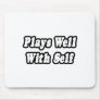 Plays Well With Self Mouse Pad
