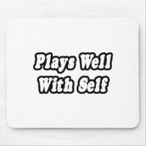 Plays Well With Self mousepads by Funny_MoFo_Shirts Plays Well With Self mousepads