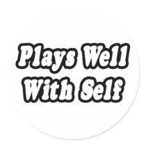 Plays Well With Self stickers by Funny_MoFo_Shirts Plays Well With Self stickers