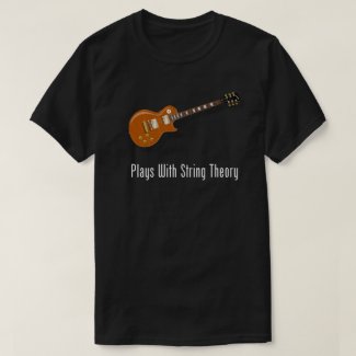 Plays With String Theory - Guitar T Shirts