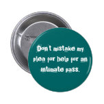 Plea for Help or Intimate Pass Button buttons