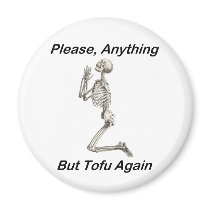 Please, Anything But Tofu Again magnets by FunnyFloridian Please, Anything But Tofu Again magnets