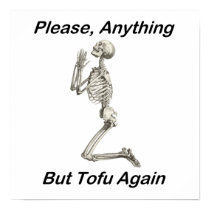 Please, Anything But Tofu Again posters by FunnyFloridian Please, Anything But Tofu Again posters