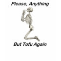 Please, Anything But Tofu Again t-shirts by FunnyFloridian Please, Anything But Tofu Again t-shirts