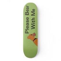 Please Bear With Me, On Deck Skateboard