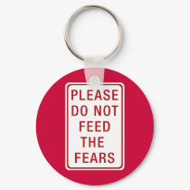 Please Do Not Feed the Fears keychains by FunnySillyShirts Please Do Not Feed the Fears keychains