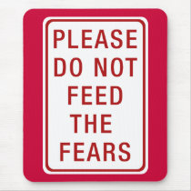 Please Do Not Feed the Fears Mouse Pads