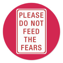 Please Do Not Feed the Fears Stickers