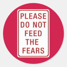 Please Do Not Feed the Fears Stickers