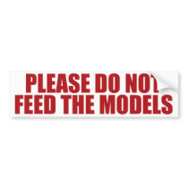 Please Do Not Feed The Models! bumper stickers by PreciousDesigns Please Do Not Feed The Models! bumper stickers