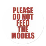 Please Do Not Feed The Models! Round Stickers