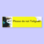 Please do not tailgate! Bumper sticker bumper stickers