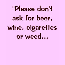 "Please don't ask for beer, wine, cigarettes or... t-shirts