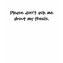 Please don't ask me about my thesis. t-shirts