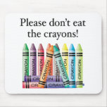 Please don't eat the crayons mousepads