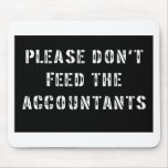 Please Don't Feed The Accountants Mouse Pads