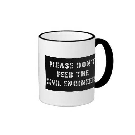Please Don't Feed the Civil Engineers Mugs