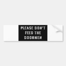 Please Don't Feed the Doorman Bumper Stickers