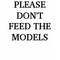 PLEASE DON'T FEED THE MODELS t-shirts