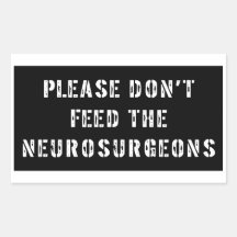 Please Don't Feed the Neurosurgeons Rectangular Sticker